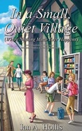 Cover: In a Small, Quiet Village (Where Nothing Much Ever Happens) - Ian Anthony Hollis