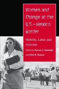 Abbildung von: Women and Change at the U.S.-Mexico Border - University of Arizona Press