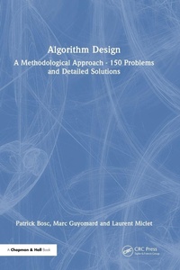 Enlarge image Cover: Algorithm Design: A Methodological Approach - 150 problems and detailed solutions - Chapman & Hall/CRC