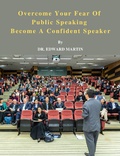 Cover: Overcome Your Fear Of Public Speaking - Become A Confident Speaker - Lulu.com