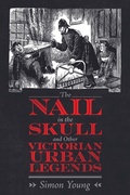Cover: The Nail in the Skull and Other Victorian Urban Legends - Princeton University Press