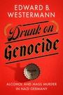 Cover: Drunk on Genocide - Cornell University Press