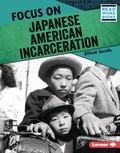 Cover: Focus on Japanese American Incarceration - Lerner Publications Co ,U.S.