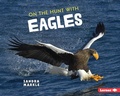 Cover: On the Hunt with Eagles - Lerner Publications Co ,U.S.