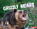 Cover: On the Hunt with Grizzly Bears - Lerner Publications Co ,U.S.