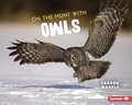 Cover: On the Hunt with Owls - Lerner Publications Co ,U.S.