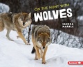 Cover: On the Hunt with Wolves - Lerner Publications Co ,U.S.