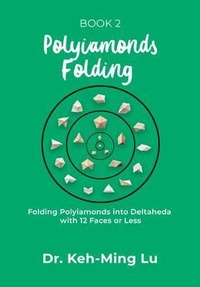 Abbildung von: Polyiamonds Folding: Folding Polyiamonds into Deltaheda with 12 Faces or Less - Maple Leaf Publishing Inc