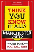 Cover: Think You Know It All? Manchester United - Michael O'Mara Books Ltd