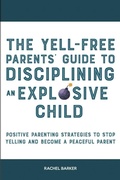 Cover: The Yell-Free Parents' Guide to Disciplining an Explosive Child - High Value Audiobooks