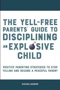 Enlarge image Cover: The Yell-Free Parents' Guide to Disciplining an Explosive Child - High Value Audiobooks