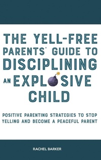Enlarge image Cover: The Yell-Free Parents' Guide to Disciplining an Explosive Child - High Value Audiobooks