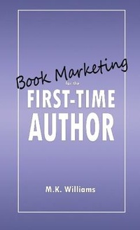 Enlarge image Cover: Book Marketing for the First-Time Author - Mk Williams Publishing, LLC