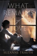 Cover: What Remains of Love - Willow River Press