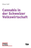 Cover: Cannabis in der Schweizer Volkswirtschaft. &Ouml;konomische Effekte aktueller und alternativer Regulierung - Seismo Verlag