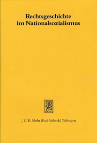Abbildung von: Rechtsgeschichte im Nationalsozialismus - Mohr Siebeck