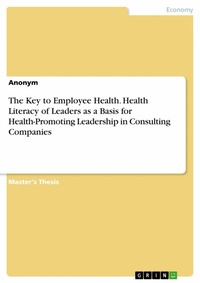 Abbildung von: The Key to Employee Health. Health Literacy of Leaders  as a Basis for Health-Promoting Leadership in Consulting Companies - GRIN Verlag