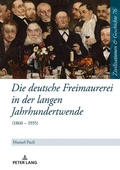 Cover: Die deutsche Freimaurerei in der langen Jahrhundertwende - Peter Lang Verlag