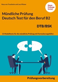 Abbildung von: Mündliche Prüfung Deutsch für den Beruf DTB/BSK B2 - BoD - Books on Demand