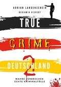 Cover: TRUE CRIME DEUTSCHLAND 2 Wahre Verbrechen - Echte Kriminalf&auml;lle - tolino media