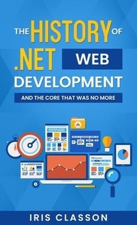 Enlarge image Cover: The History of .Net Web Development and the Core That Was No More - Iris Classon