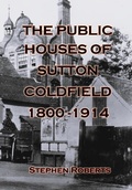 Cover: The Public Houses of Sutton Coldfield 1800-1914 - APS Publications