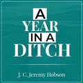 Cover: A Year In A Ditch - J. C. Jeremy Hobson