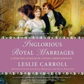 Cover: Inglorious Royal Marriages - Blackstone Publishing