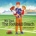 Cover: My Dad, The Football Coach - Luminare Press