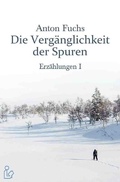 Cover: DIE VERG&Auml;NGLICHKEIT DER SPUREN - ERZ&Auml;HLUNGEN I - epubli