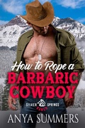 Cover: How To Rope A Barbaric Cowboy (Silver Springs Ranch, #8) - S & G Books, LLC