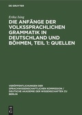 Cover: Die Anf&auml;nge der Volkssprachlichen Grammatik in Deutschland und B&ouml;hmen, Teil 1: Quellen - De Gruyter