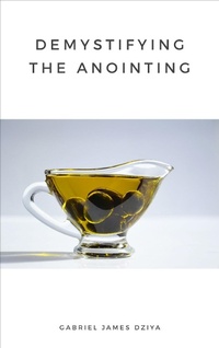 Abbildung von: Demystifying The Anointing - Gabriel James Dziya
