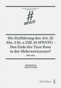 Cover: Die Einf&uuml;hrung des Art. 25 Abs. 2 lit. a Ziff. 10 MWSTG - das Ende der Taxe Rose in der Mehrwertsteuer? - Schulthess Juristische Medien