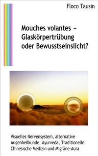 Abbildung von: Mouches volantes - Glaskörpertrübung oder Bewusstseinslicht? - Leuchtstruktur Verlag