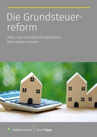 Abbildung von: Die Grundsteuerreform - Wolters Kluwer Steuertipps GmbH