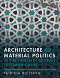 Cover: Architecture and Material Politics in the Fifteenth-century Ottoman Empire - Cambridge University Press