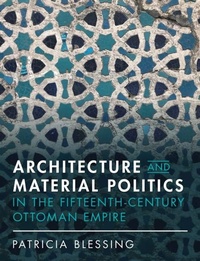 Abbildung von: Architecture and Material Politics in the Fifteenth-century Ottoman Empire - Cambridge University Press
