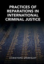 Cover: Practices of Reparations in International Criminal Justice - Cambridge University Press