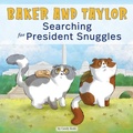 Cover: Baker and Taylor: Searching for President Snuggles - Paw Prints Publishing