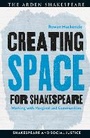 Cover: Creating Space for Shakespeare - The Arden Shakespeare