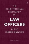 Cover: The Constitutional Legitimacy of Law Officers in the United Kingdom - Hart Publishing