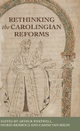 Cover: Rethinking the Carolingian Reforms - Manchester University Press
