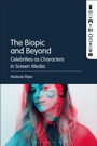 Cover: The Biopic and Beyond - Bloomsbury Academic USA