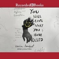 Cover: You Will Love What You Have Killed - Recorded Books, Inc.