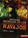 Cover: Secretos de los locutores de claves navajos (Secrets of Navajo Code Talkers) - Lerner Publishing Group