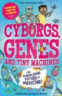 Cover: Cyborgs, Genes and Tiny Machines - Welbeck Children's Books