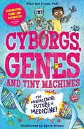 Cover: Cyborgs, Genes and Tiny Machines - Welbeck Children's Books