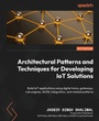 Cover: Architectural Patterns and Techniques for Developing IoT Solutions - Packt Publishing