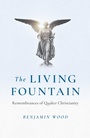 Bild: Living Fountain, The: Remembrances of Quaker Christianity - John Hunt Publishing